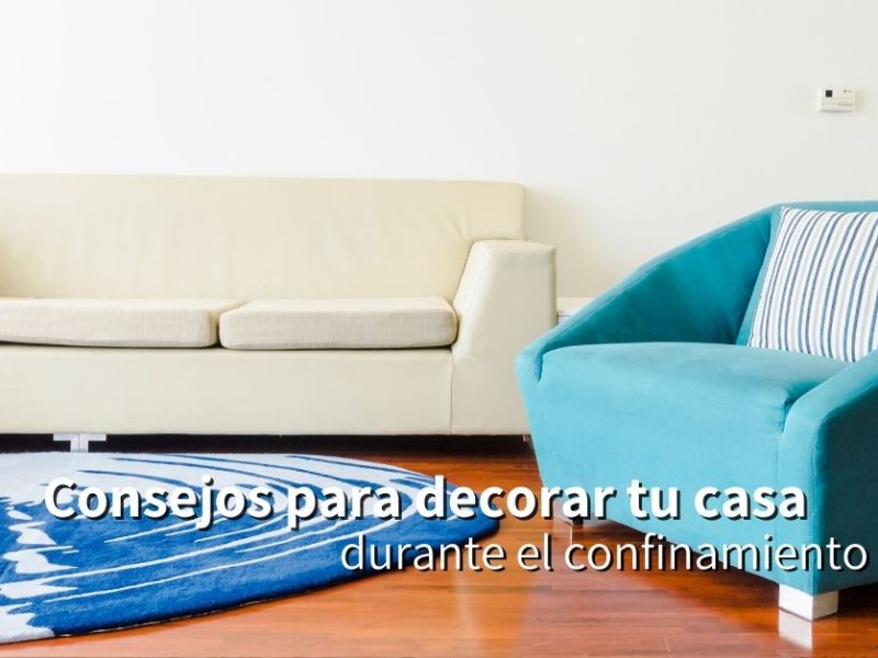 Consejos para decorar tu casa durante el confinamiento
